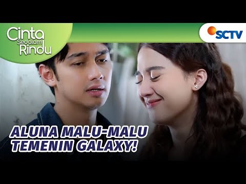 Galaxy Minta Aluna Temenin Masuk ke Kamar Mandi?! | Cinta Sedalam Rindu - Episode 187