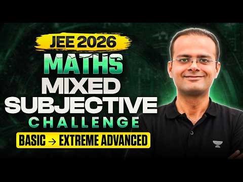 JEE 2026 Maths Mixed Subjective Challenge | Basic to Extreme Advanced Questions for JEE Advanced