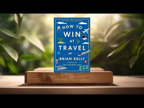 [Review] How to Win at Travel (Brian Kelly) Summarized
