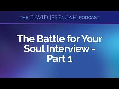 The Battle for Your Soul Interview with Dr. David Jeremiah - Part 1