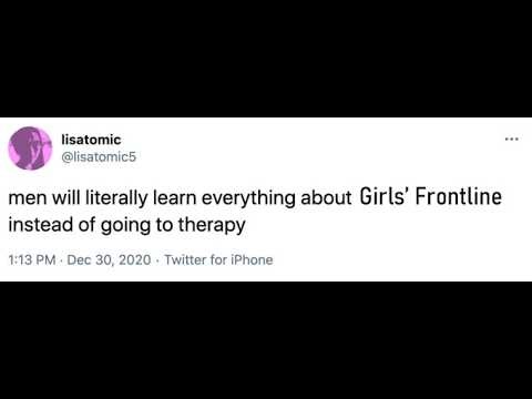 men will literally learn everything about Girls Frontline instead of going to therapy