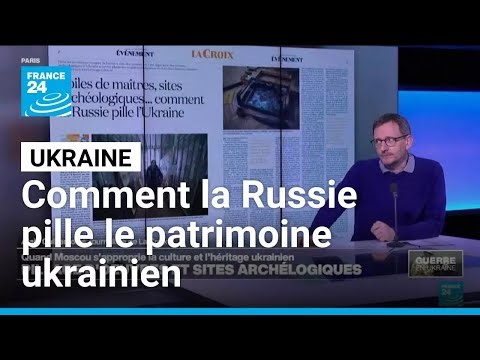 Musées et sites archéologiques... comment la Russie pille le patrimoine ukrainien • FRANCE 24