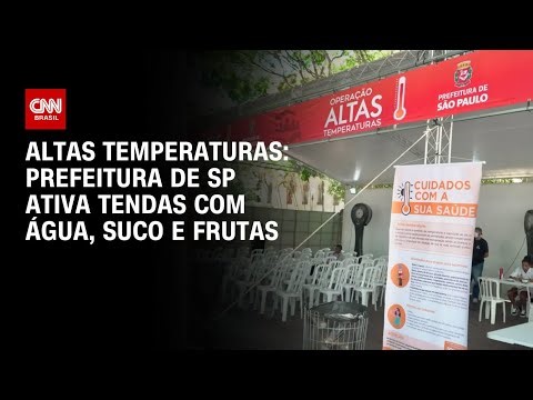Onda de calor: SP ativa tendas com água, suco e frutas para a população mais vulnerável | AGORA CNN