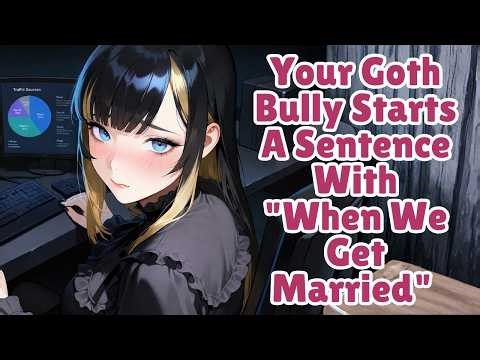 Your Goth Bully Accidentally Says "When We Get Married..." Then Panics [F4M] [ASMR]