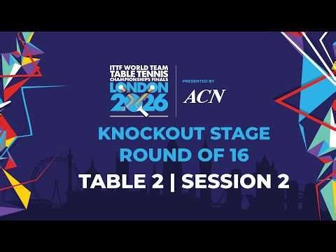 LIVE! | T2 | R16 | KO | ITTF World Team Table Tennis Championships Finals London 2026 | Session 2
