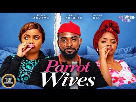 PARROT WIVES (Uzor Arukwe, Omeche Oko, Bimbo Ademoye) - Brand New 2026 Nigerian Movie