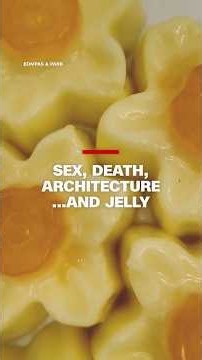 Sex, death, architecture… and jelly