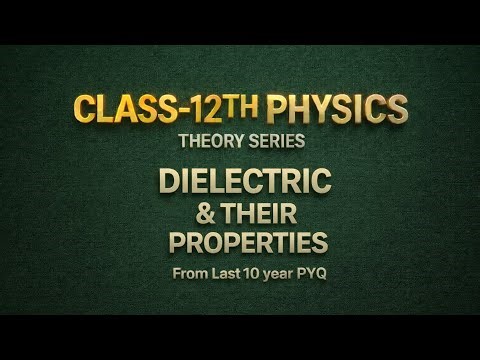 Dielectric and Their Properties | Most Important Theory | Class 12 Physics