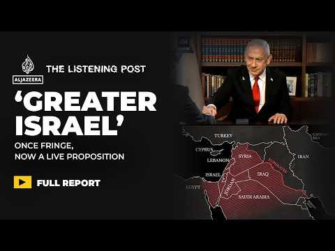 Greater Israel: How a fringe settler fantasy went mainstream | The Listening Post