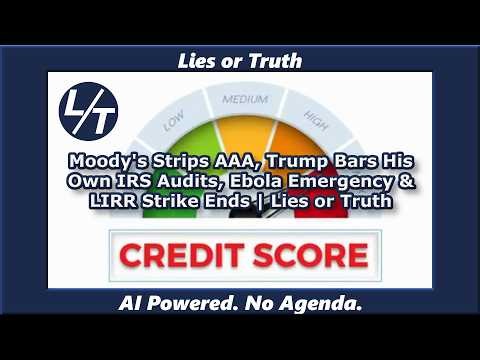 Moody's Strips AAA, Trump Bars His Own IRS Audits, Ebola Emergency & LIRR Strike Ends Lies or Truth