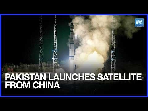 Pakistan Successfully Launches Indigenous Satellite Into Space from China Dawn News English