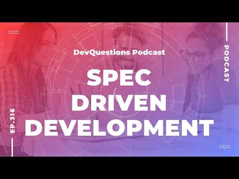 316. I Dislike Spec Driven Development - Here Is Why