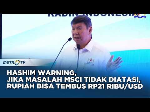 [FULL] HASHIM WARNING, Jika masalah MSCI tidak diatasi, Rupiah Bisa Tembus Rp21 Ribu/USD