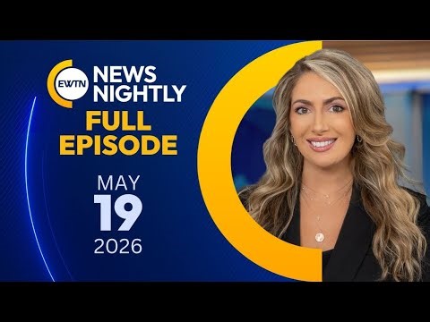 EWTN News Nightly | Tuesday, May 19, 2026
