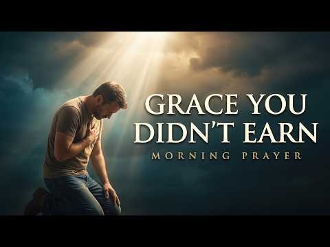 When You Feel Unworthy of His Goodness — A Morning Prayer of Grace