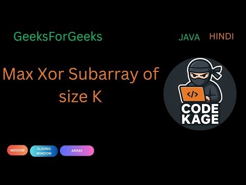 GFG | Max Xor Subarray of size K | Sliding Window + XOR Explained