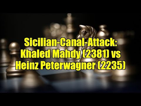 Sicilian-Canal-Attack: Khaled Mahdy (2381) vs Heinz Peterwagner (2235)