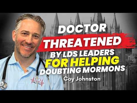 Doctor Threatened by LDS Leaders for Helping Doubting Mormons - Coy Johnston | Ep. 2182