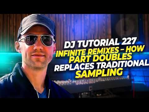 DJ Tutorial 227 | Infinite Remixes — How Part Doubles Replaces Traditional Sampling