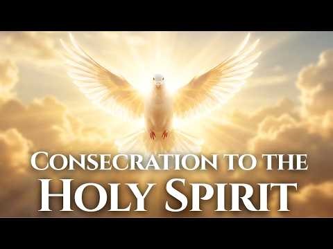 Prayer of Consecration to the Holy Spirit (Daily Act of Consecration)
