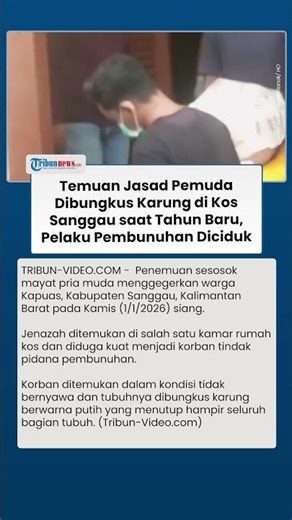 Jasad Terbungkus Karung Ditemukan di Kamar Kos Sanggau saat Tahun Baru, Pelaku Pembunuhan Ditangkap