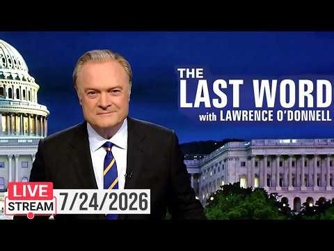 The Last Word With Lawrence O'Donnell 7/24/26 | 🅼🆂🅽🅱️🅲 Breaking News Today July 24, 2026