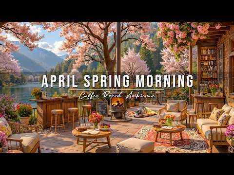 Warm April Spring Morning 🌸 Cozy Lakeside Coffee Porch Ambience & Soft Jazz Music to Start Your Day