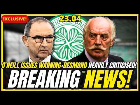🚨LAST MINUTE! O'NEILL WARNING TO RANGERS + DESMOND FACES BACKLASH + FORREST EXTENDS ! CELTIC FC NEWS