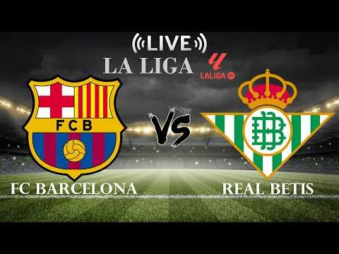 🔴Live Score FC Barcelona vs Real Betis | La Liga