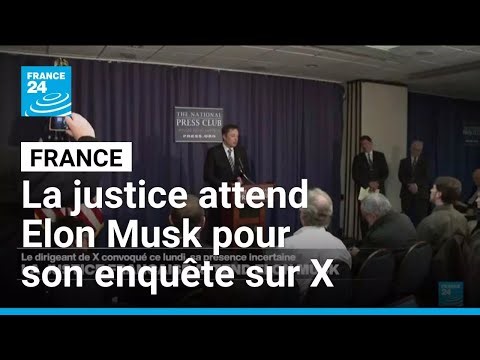 France : la justice attend Elon Musk pour son enquête sur X, sans trop d'illusions • FRANCE 24