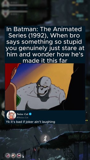 In Batman: The Animated Series (1992), When bro says something so stupid you genuinely just stare