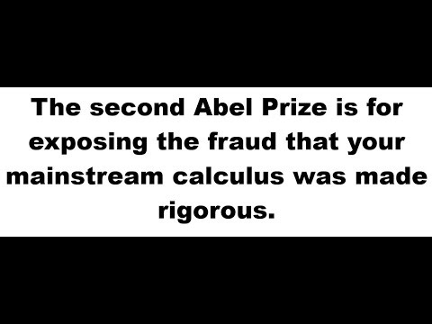 The second Abel Prize is for exposing the fraud that your mainstream calculus was made rigorous.