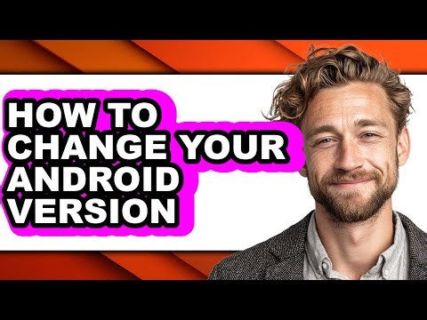 How to Change Your Android Version (full Guide)