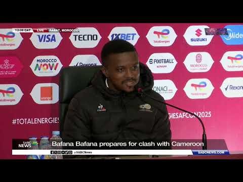 AFCON | Bafana Bafana media briefing ahead of clash with Cameroon
