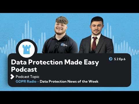 S2 Ep6: GDPR Radio - Data Protection News Of The Week