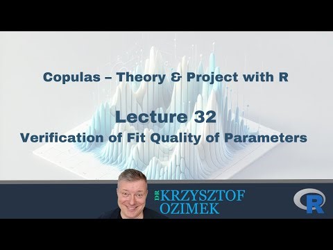 Lec. 32 | Copulas – Theory & Project with R | Verification of Fit Quality of Parameters