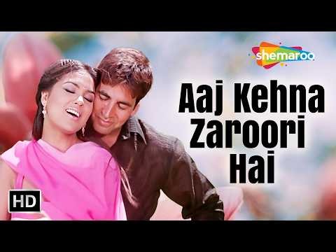 Aaj Kehna Zaroori Hai ❤️ | Akshay Kumar & Lara Dutta | Romantic Hit Song | Andaaz (2003)