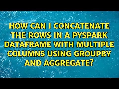 How can I concatenate the rows in a pyspark dataframe with multiple columns using groupby and...