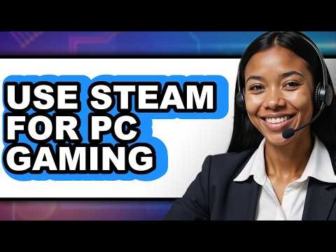 How to Use Steam for Pc Gaming - Full Guide