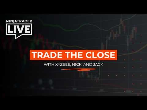NinjaTrader Live | Trade the Close with Xy + Jack + Nick (5/5/26)