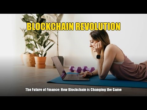 The Future of Finance: How Blockchain is Changing the Game
