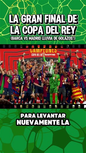 Gran Final Copa del Rey: Barcelona vs Real Madrid
