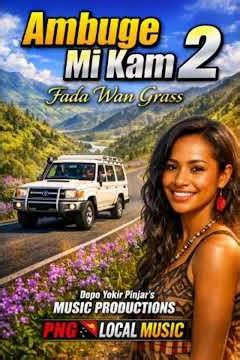 Ambuge Mi Kam 2 - Fada Wan Grass | PNG Local Music 2026 #PNGMusic #WorldMusic #PacificVibes #PNG