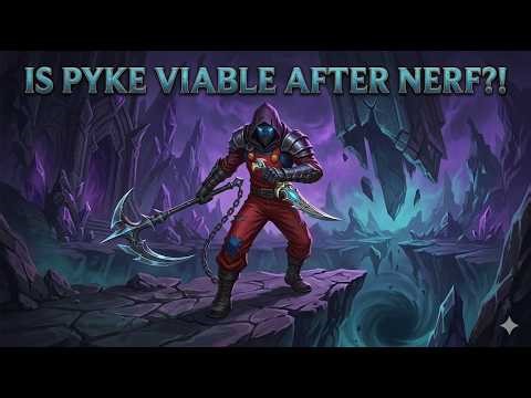 IS PYKE GOOD AFTER NERFS?