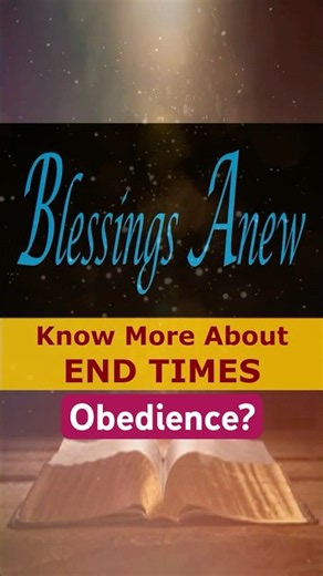 Know More About End Times - Obedience #BlessingsAnew