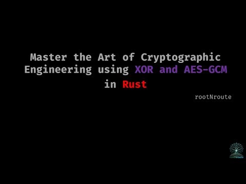 Master the Art of Cryptographic Engineering using XOR and AES-GCM in Rust