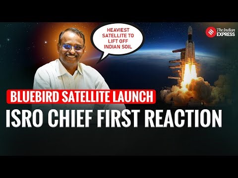 BLUEBIRD 6 SATELLITE LAUNCH: WHAT DID ISRO CHIEF V NARAYANAN SAY