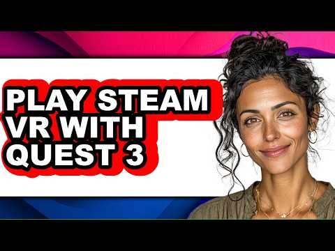 How to Play Steam Vr with Quest 3 - Full Guide