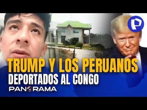 Trump y los peruanos deportados hacia el Congo: habla en exclusiva compatriota atrapado en África