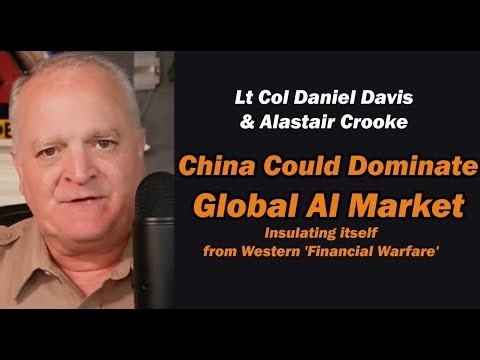 China Could Dominate Global AI Market, Insulates itself from West Financial Warfare /Alastair Crooke
